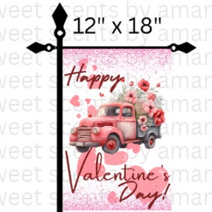 May include: A pink and white Valentine's Day garden flag with a red vintage truck carrying pink flowers and the text "Happy Valentine's Day!" in a white background with pink glitter.