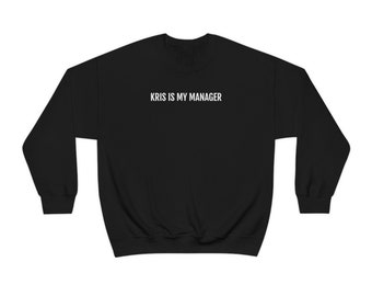Kris is My Manager Sweatshirt