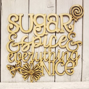 Sugar and Spice & Everything Nice - laser wood cut sign decor baby shower girl nursery gift quote phrase saying little girls are made of