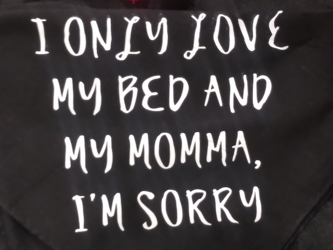 I Only Love My Bed and My Momma I'm Sorry Pet Bandana Etsy
