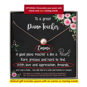 May include: A gift box with a pearl necklace and a poem inside. The poem reads "To a great Piano Teacher. A good piano teacher is like a Pearl. Rare, precious and hard to find. With love and appreciation, Amanda."