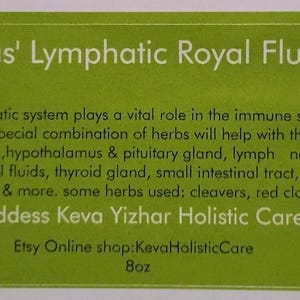 May include: A rectangular lime green label with white text reading Kevas' Lymphatic Royal Flush. It lists benefits for the immune system, hypothalamus, pituitary gland, lymph nodes, cholesterol fluids, thyroid, and intestines. Includes 8oz.