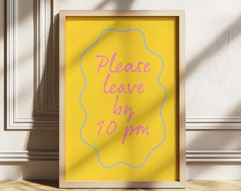 Please Leave by 10 PM  Funny Wall Art, Bold Yellow Typography Poster, Sassy Party Quote Print, Dorm Room Decor, Living Room art printable