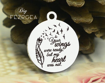 Your wings were ready Stainless Steel Charm,Personalized but my heart was not Engraved Charms,Custom charms/Pendants,Necklace Bangle Charms