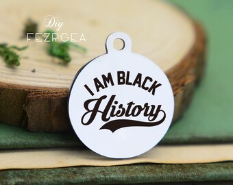 I am black history Stainless Steel Charm,Personalized black Empowerment Engraved Charms,Custom charms/Pendants,Necklace Bangle Charms