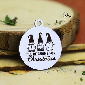 I&#39;ll be gnome Stainless Steel Charm,Personalized merry Christmas Engraved Charms,Custom charms/Pendants,Necklace Bangle Charms