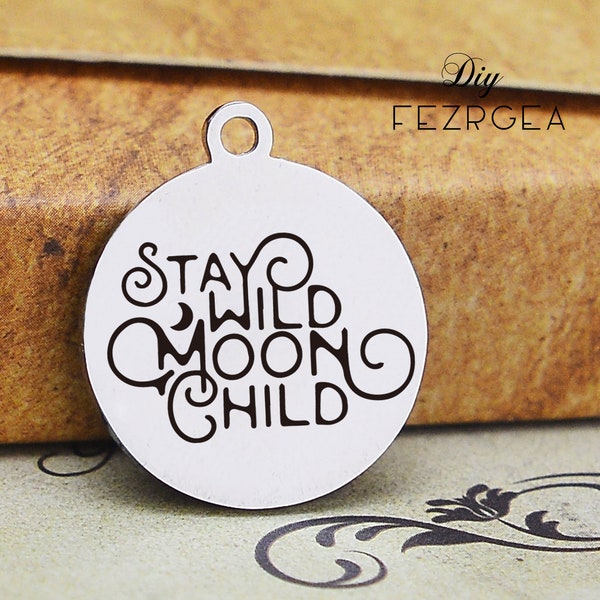 Stay wild Stainless Steel Charm,Personalized Moon child Laser Engraved Charms, Bangle Charms