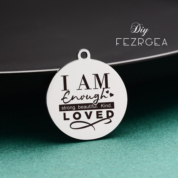I am enough strong beautiful kind loved Stainless Steel Charm,Personalized Engraved Charms,Custom charms/Pendants