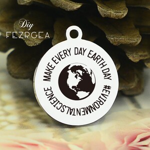 May include: A silver charm with a black and white image of the Earth and the text "Make Every Day Earth Day #Environmental Science" around it.