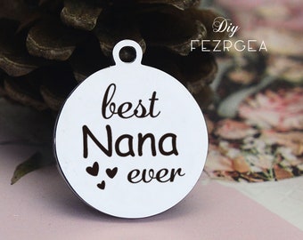 Nana Stainless Steel Charm,Personalized Best nana ever Laser Engraved Charms, Bangle Charms