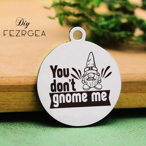 You don&#39;t gnome me Stainless Steel Charm,Personalized Christmas Charms,Custom charms/Pendants,Necklace Bangle Charms