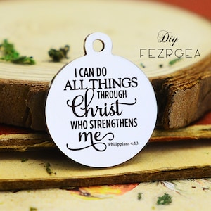 I can do all things Stainless Steel Charm,Personalized Through Christ who strengthens me Laser Engraved Charms,Custom charms,Bangle Charms
