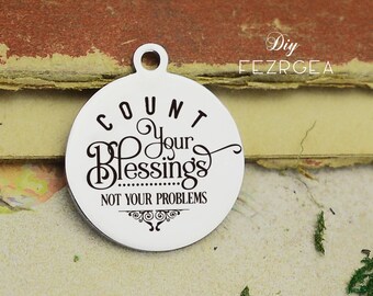 Count your blessings Stainless Steel Charm,Personalized not your problems Engraved Charms,Custom charms/Pendants,Necklace Bangle Charms