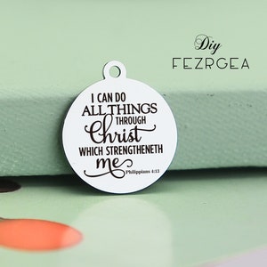 I can do all things through Christ which strengtheneth me, Laser Engraved Stainless steel Charms,Custom charms. Personalized pendants