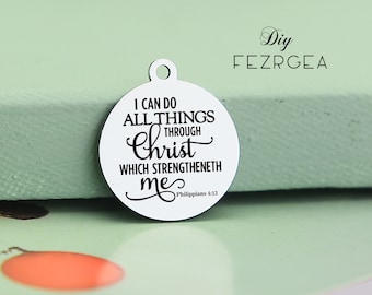 I can do all things through Christ which strengtheneth me, Laser Engraved Stainless steel Charms,Custom charms. Personalized pendants