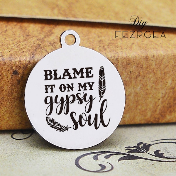 Blame it on my gypsy soul Stainless Steel Charm,Personalized feather Charms,Custom charms/Pendants,Necklace Bangle Charms