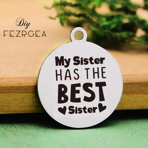 Mi hermana encanto de acero inoxidable, personalizado tiene los mejores encantos de la hermana, encantos personalizados / colgantes, encantos del brazalete del collar