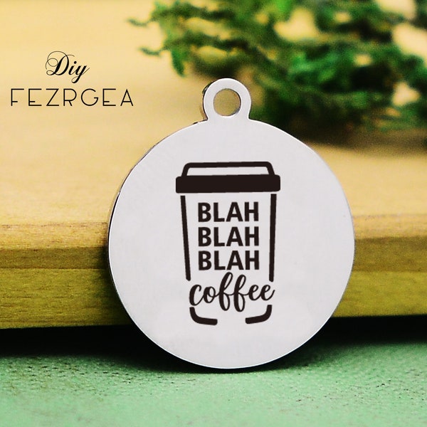 Blah coffee Stainless Steel Charm,Personalized coffee cup Engraved Charms,Custom charms/Pendants,Necklace Bangle Charms