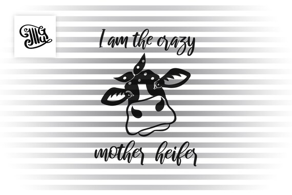 Download I Am The Crazy Mother Heifer Svg Heifer Face Svg Cow Svg Etsy