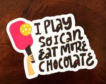 Pickleball Sticker - I Play So I Can Eat More Chocolate