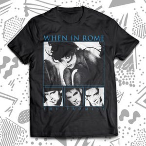 When In Rome The Promise 80s T-Shirt, Depeche Mode, Bronski Beat, Pet Shop Boys, Tears for Fears, Human League, Synth Pop, New Wave