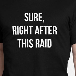 Sure, Right After This Raid - Unisex T-Shirt