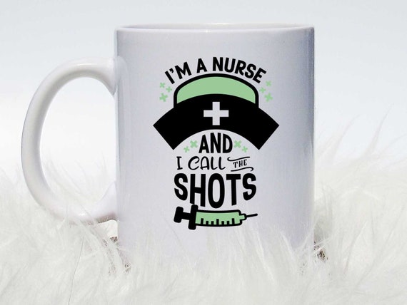 I M A Nurse And I Call The Shots Coffee Mug Or Cup Etsy