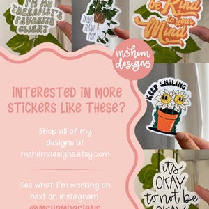 May include: A collection of stickers with various designs and text. One sticker reads "I'M MY THERAPIST'S FAVORITE CLIENT", another says "PROUD PLANT MOM", and a third says "be Kind to your Mind". Other stickers include "KEEP SMILING" and "it's OKAY to not be OKAY".