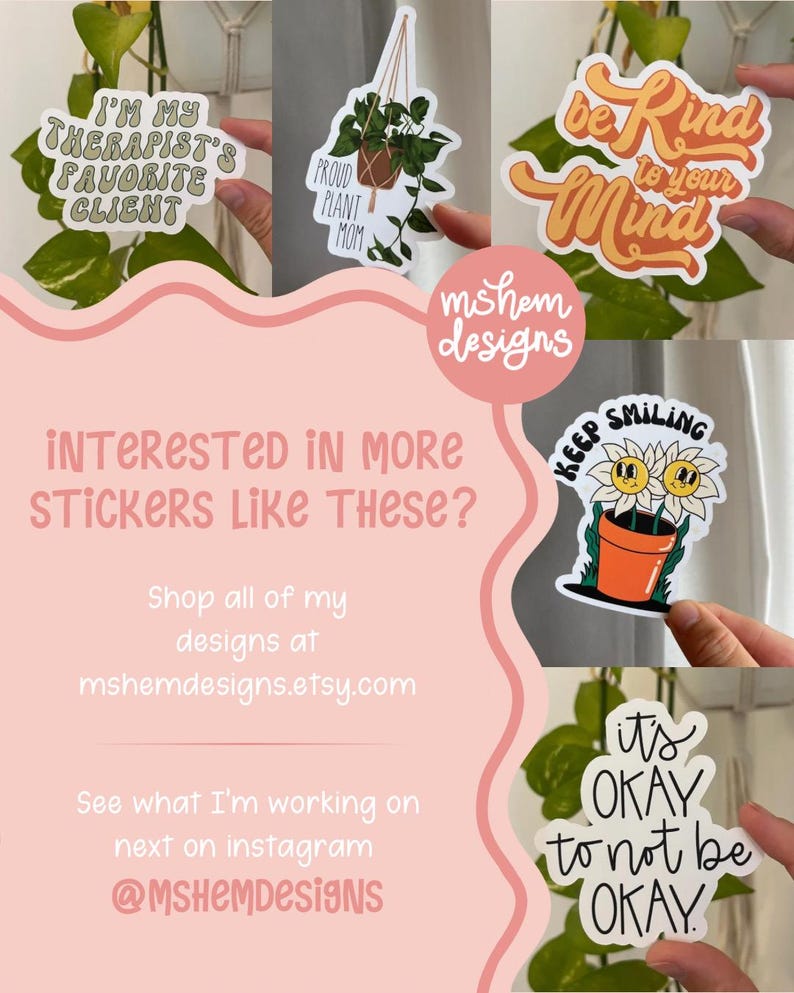 May include: A collection of stickers with various designs and text. One sticker reads "I'M MY THERAPIST'S FAVORITE CLIENT", another says "PROUD PLANT MOM", and a third says "be Kind to your Mind". Other stickers include "KEEP SMILING" and "it's OKAY to not be OKAY".