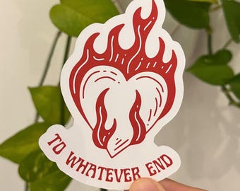 To Whatever End Sticker, Throne of Glass Sticker, fireheart sticker, Sarah J Maas quote sticker, bookish decal, gift for book lovers