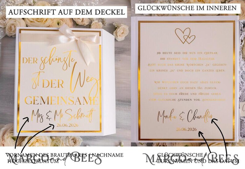May include: A white box with a gold border and a white ribbon. The text on the box reads "Der sch&ouml;nste Weg ist der gemeinsame" and "Mrs & Mr Schmitt 20.06.2020". A white box with a gold border and a gold heart design. The text on the box reads "Ihr heute seid ihr nur ein Paar, die Zukunft vor euch ist wunderbar.  Habt heute das kleine Wortchen Ja gefunden, ein kleines Ja und doch ein ganzes Leben. Wir w&uuml;nschen euch daf&uuml;r ganz viel Gl&uuml;ck, denkt gern an diesen Tag zur&uuml;ck.  W&uuml;nschen euch Frieden und Freude eines, viele sch&ouml;ne Stunden vor euch.  Monika & Chandler 20.06.2026"