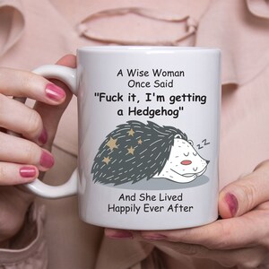 Funny Hedgehog Gifts For Women - A Wise Woman Once Said Coffee Mug White 11oz