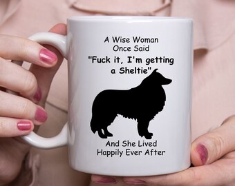 Funny Sheltie Dog Gifts For Women - A Wise Woman Once Said Coffee Mug White 11oz