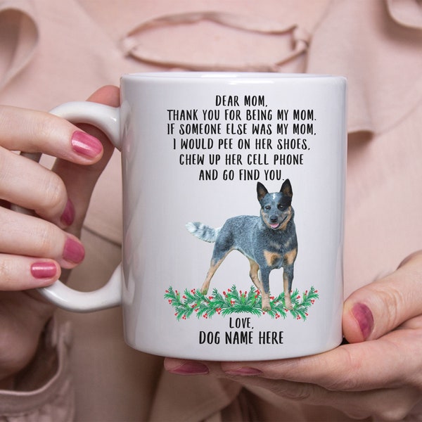 Funny Personalized Name Australian Cattle Dog Gifts Blue Heeler Mug Blue Heeler Gifts Thanks For Being My Mom White Mug 11 Oz