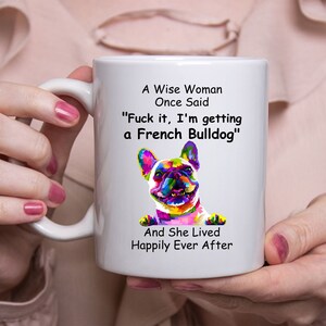 Funny French Bulldog Gifts For Women - A Wise Woman Once Said Coffee Mug White 11oz