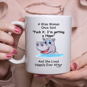 Funny Hippo Gifts For Women - A Wise Woman Once Said Coffee Mug White 11oz