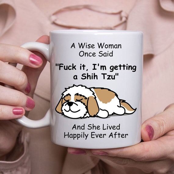 Funny Shih Tzu Gifts for Women A Wise Woman Once Said Coffee Mug