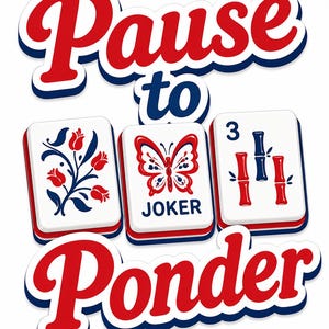 May include: A graphic design featuring the text Pause to Ponder in red and blue. Three white Mahjong tiles are displayed in the center: one with a red and blue floral design, one with a butterfly and the word JOKER, and one with a number 3 and bamboo.