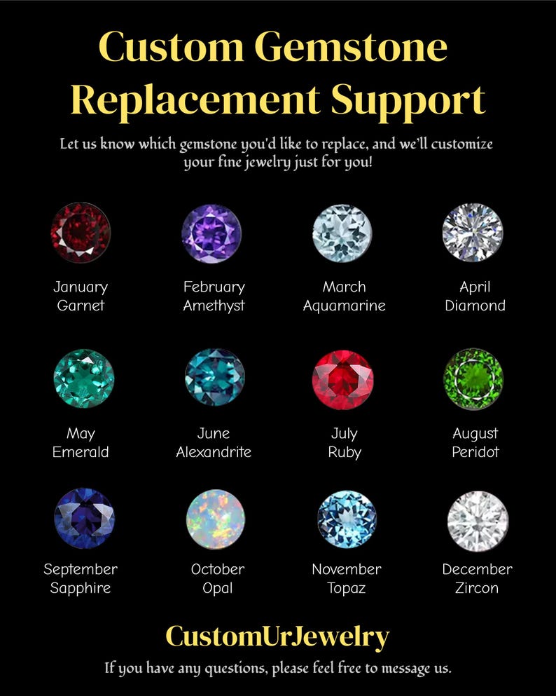 May include: Black graphic with the text "Custom Gemstone Replacement Support" and twelve gemstones representing birthstones. Includes Garnet, Amethyst, Aquamarine, Diamond, Emerald, Alexandrite, Ruby, Peridot, Sapphire, Opal, Topaz, and Zircon.