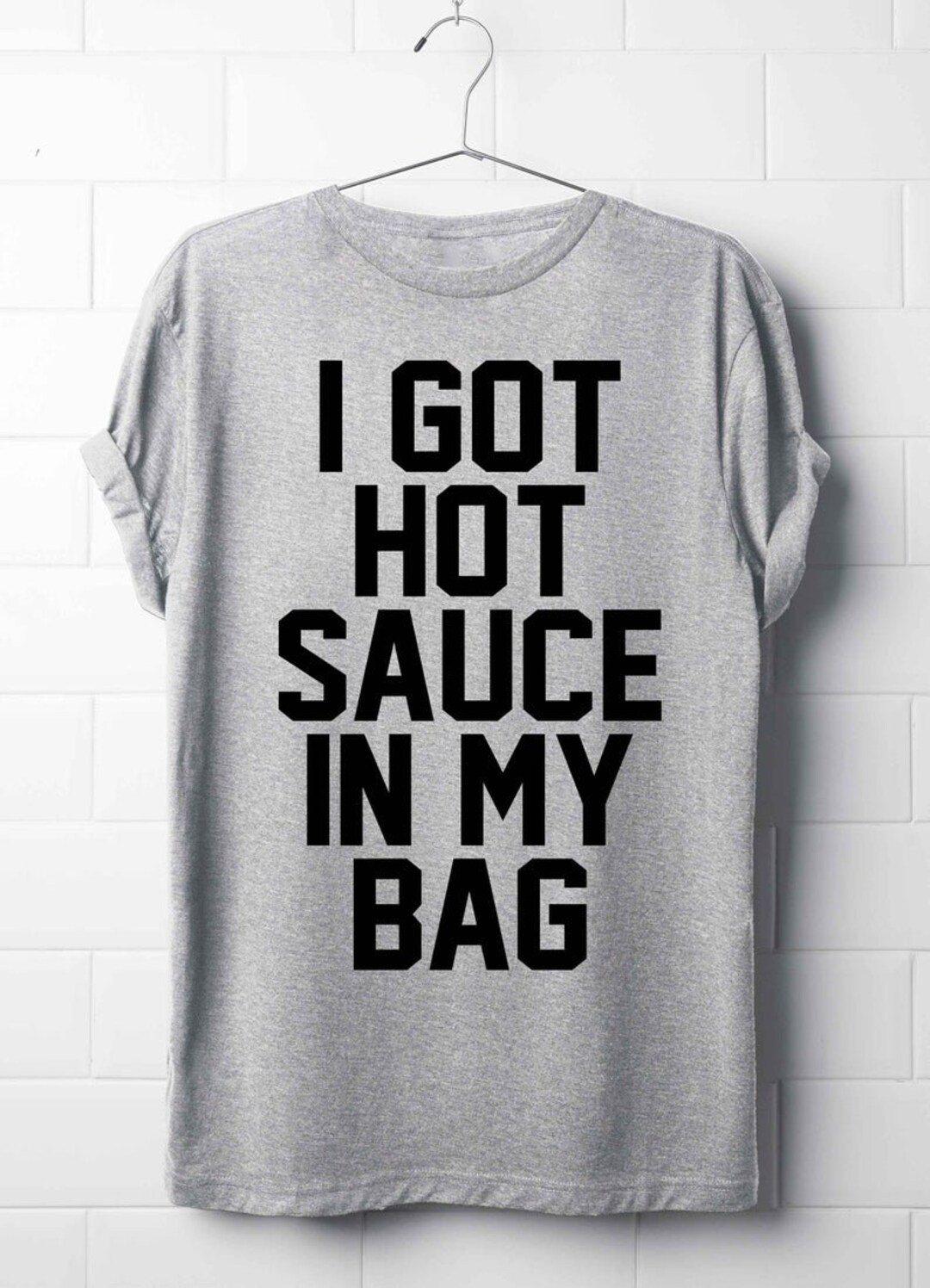 I Got Hot Sauce in My Bag Tshirt, Best Tshirt, Top, Tee, Shirt, Best
