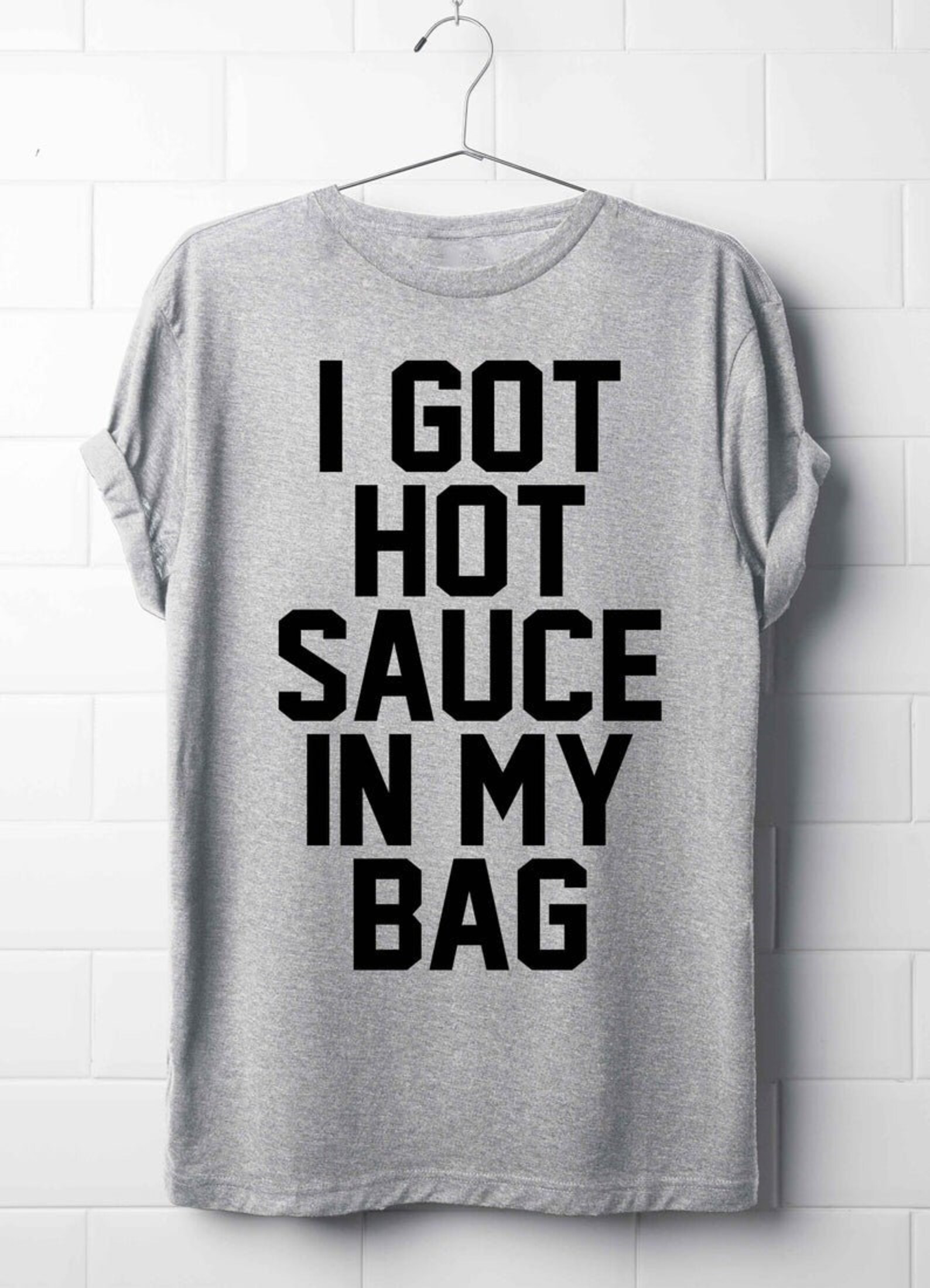 I Got Hot Sauce in My Bag Tshirt Best Tshirt Top Tee Etsy