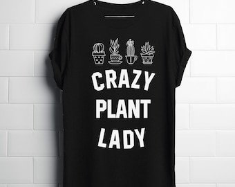 Crazy Plant Lady Shirt, Top, Tee, T-Shirt High Quality Screen Print T-Shirt, Super Soft Women T-Shirt, Vegan T-Shirt, Gardener T-Shirt, Lady