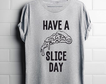 Have A Slice Day T-Shirt, Pizza, Funny Shirt, Men T-Shirt, Beer T-Shirt, Pizza Shirt, Pizza Shirt, Pizza Tee, Funny Pizza Shirt, Pizza Lover