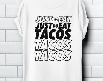 Just Do Eat Tacos Shirt, Tacos T-Shirt, Funny Shirt, Funny Tacos Shirt, Cute T-Shirt, Tacos Funny Shirt, For The Tacos, Tacos Tee, T-Shirt's