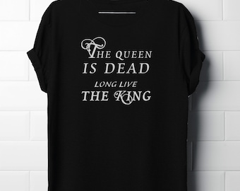 The Queen is Dead, Long Live the King, Women's T-shirt, Men's T-Shirt, Unisex T-Shirt