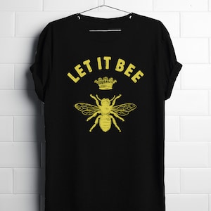 Let It Bee T-Shirt, Bee T-Shirt, Funny T-Shirt, Bee Shirt, Let Is Bee T-Shirt, Handmade T-Shirt, Honey Bee T-Shirt, Best Gift, Bee Tee, Bee