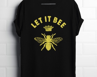 Let It Bee T-Shirt, Bee T-Shirt, Lustiges T-Shirt, Bienen Shirt, Let Is Bee T-Shirt, handgemachtes T-Shirt, Honigbiene T-Shirt, Bestes Geschenk, Bienen T-Shirt, Bienen T-Shirt