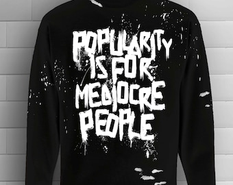 Popularity Is For Mediocre People Sweatshirt, Punk, Grunge Sweatshirt, Handmade Sweatshirt With Water Base Paint, Unisex Sweatshirt