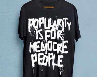 Popularity is for mediocre people T-Shirt, Grunge