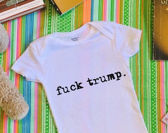 Fuck Trump Baby Clothes